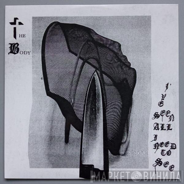 The Body  - I've Seen All I Need To See