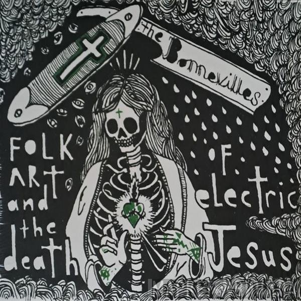 The Bonnevilles  - Folk Art And The Death Of Electric Jesus