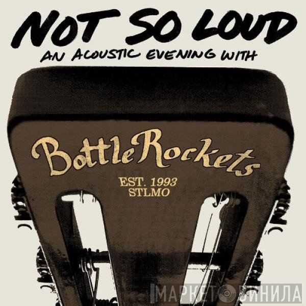 The Bottle Rockets  - Not So Loud