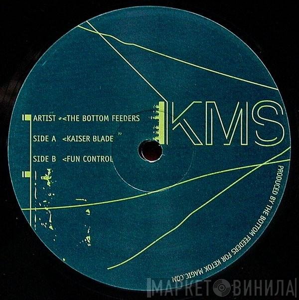 The Bottom Feeders - Kaiser Blade / Fun Control