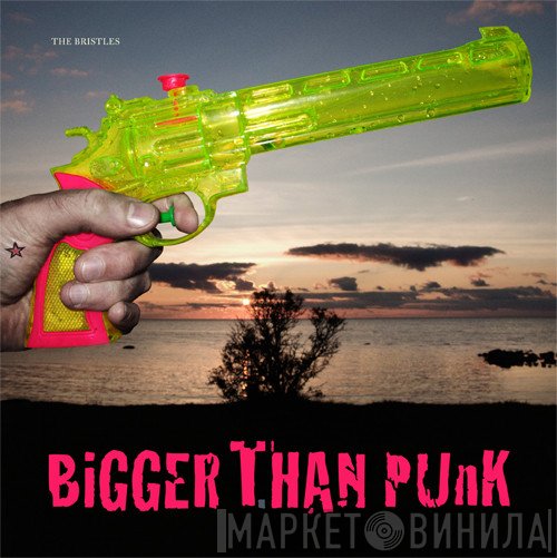 The Bristles  - Bigger Than Punk