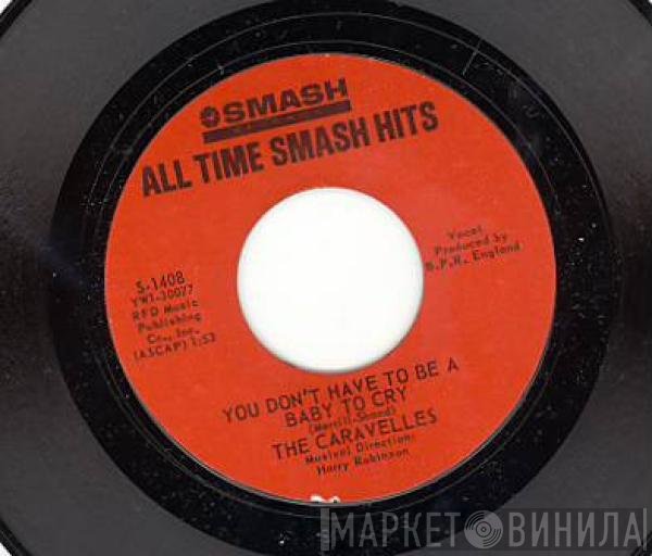 The Caravelles - You Don't Have To Be A Baby To Cry / Have You Ever Been Lonely (Have You Ever Been Blue)