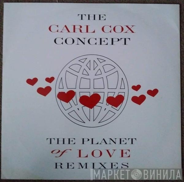 The Carl Cox Concept - The Planet Of Love (Remixes)