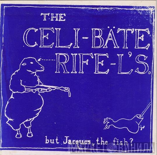 The Celibate Rifles  - But Jacques, The Fish?
