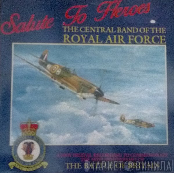 The Central Band Of The Royal Air Force - Salute To Heroes