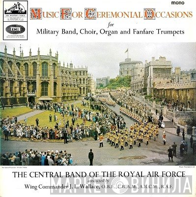 The Central Band Of The Royal Air Force, The Barnet And District Choral Society, The Finchley Choral Society - Music For Ceremonial Occasions