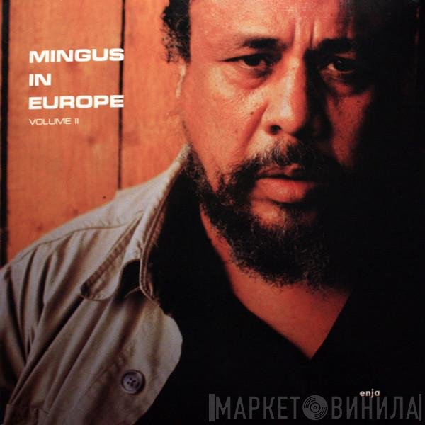 The Charles Mingus Quintet Featuring Eric Dolphy  - Mingus In Europe Volume II