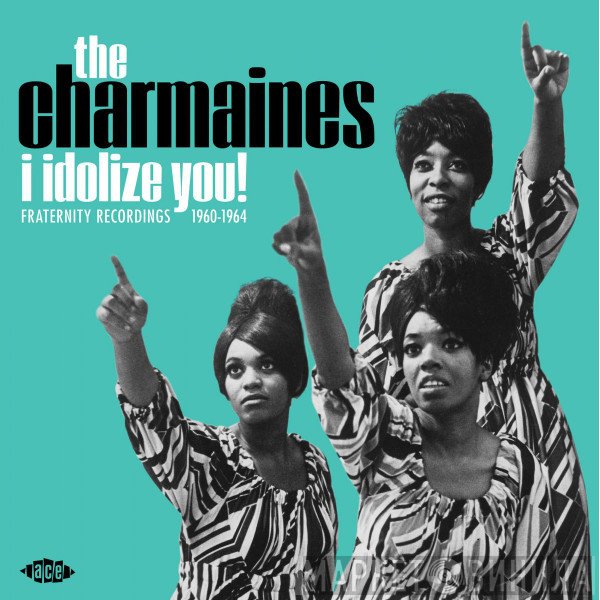 The Charmaines - I Idolize You! Fraternity Recordings 1960-1964