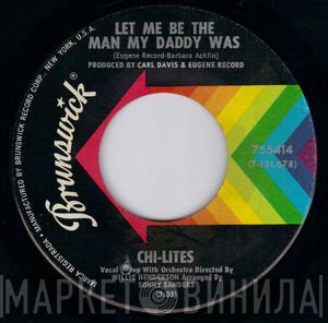 The Chi-Lites - Let Me Be The Man My Daddy Was / The Twelfth Of Never