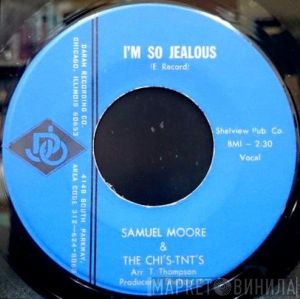 The Chi's-Tnt's, Samuel Moore  - I'm So Jealous