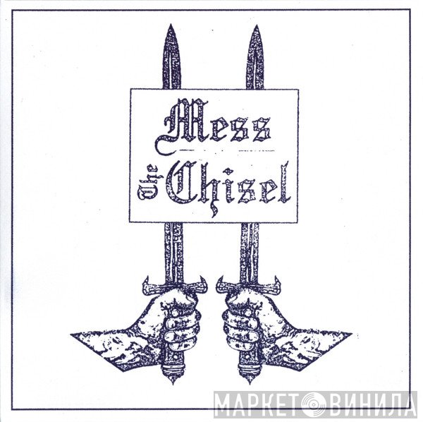The Chisel, Mess  - Mess / The Chisel