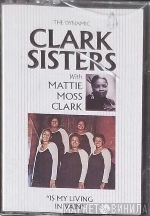 The Clark Sisters With Mattie Moss Clark  - Is My Living In Vain