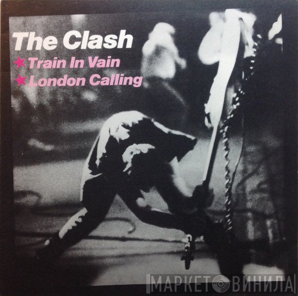 The Clash  - Train In Vain / London Calling
