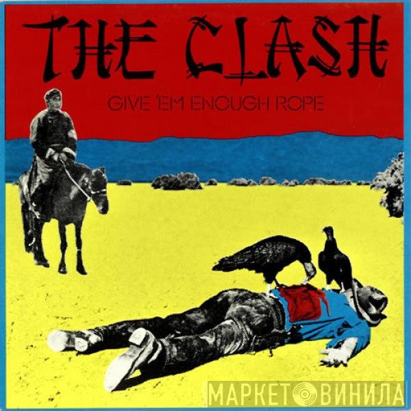 The Clash  - Give 'Em Enough Rope