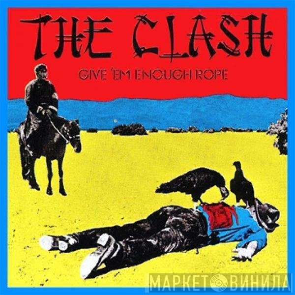 The Clash  - Give 'Em Enough Rope