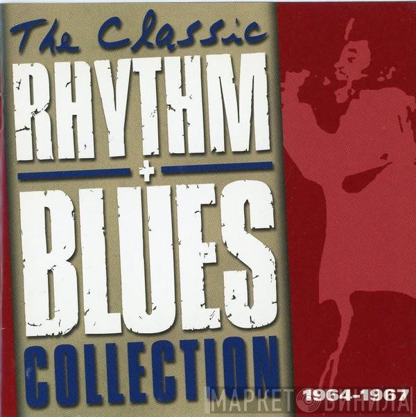  - The Classic Rhythm + Blues Collection, 1964-1967