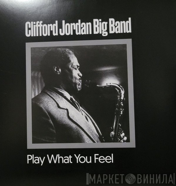 The Clifford Jordan Big Band - Play What You Feel