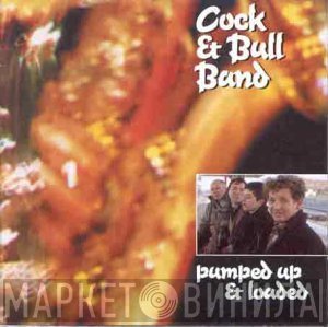 The Cock And Bull Band - Pumped Up And Loaded