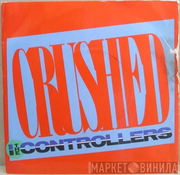 The Controllers  - Crushed