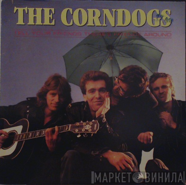 The Corndogs - Tell Your Friends There's Friends Around