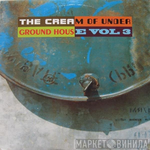  - The Cream Of Underground House Vol 3