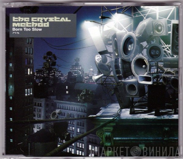 The Crystal Method  - Born Too Slow