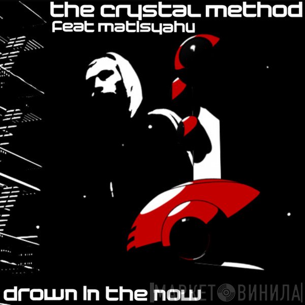 The Crystal Method Feat Matisyahu  - Drown In The Now
