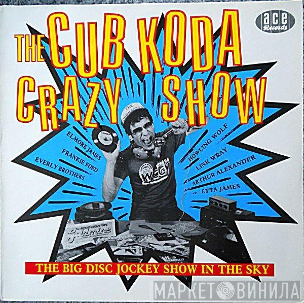  - The Cub Koda Crazy Show