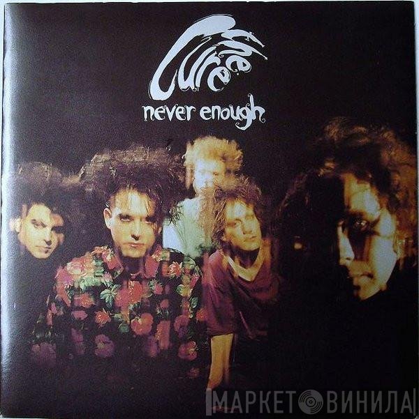 The Cure - Never Enough