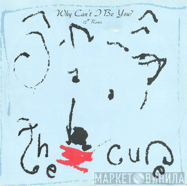 The Cure - Why Can't I Be You? (12" Remix)