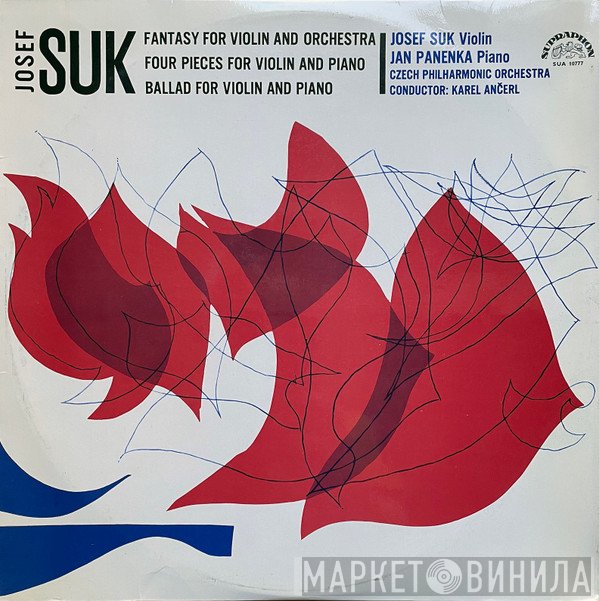 The Czech Philharmonic Orchestra, Josef Suk, Karel Ančerl, Jan Panenka, Josef Suk  - Fantasy For Violin And Orchestra / Four Pieces For Violin And Piano / Ballad For Violin And Piano