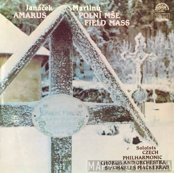 The Czech Philharmonic Orchestra, Leoš Janáček, Sir Charles Mackerras, Bohuslav Martinů, Czech Philharmonic Chorus - Amarus / Polní Mše (Field Mass)