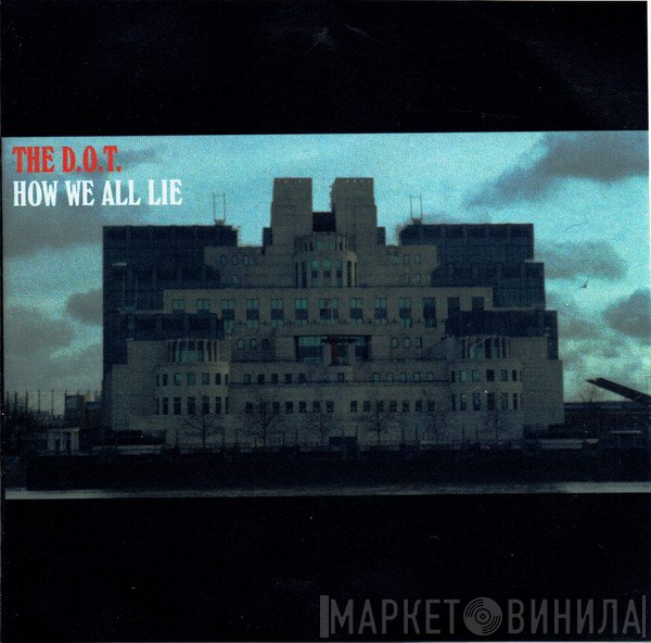 The D.O.T. - How We All Lie