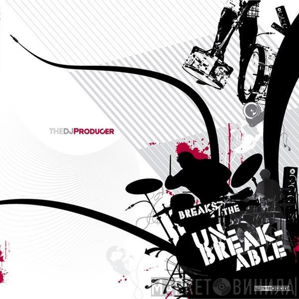 The DJ Producer  - Breaks The Unbreakable