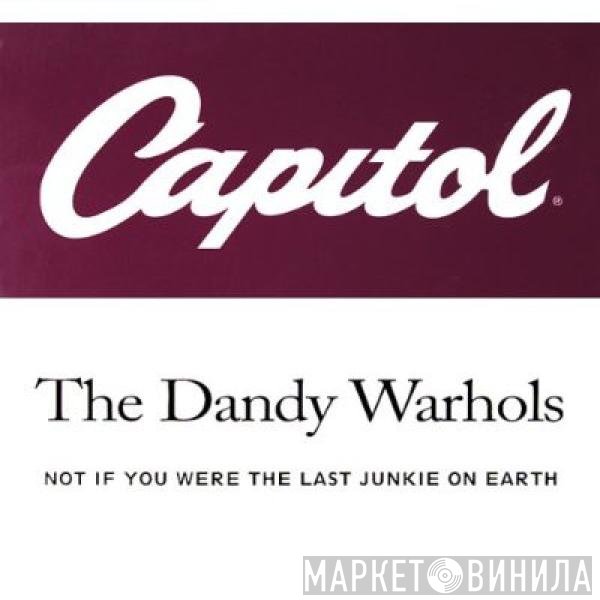 The Dandy Warhols - Not If You Were The Last Junkie On Earth (Heroin Is So Passé) (Remix)