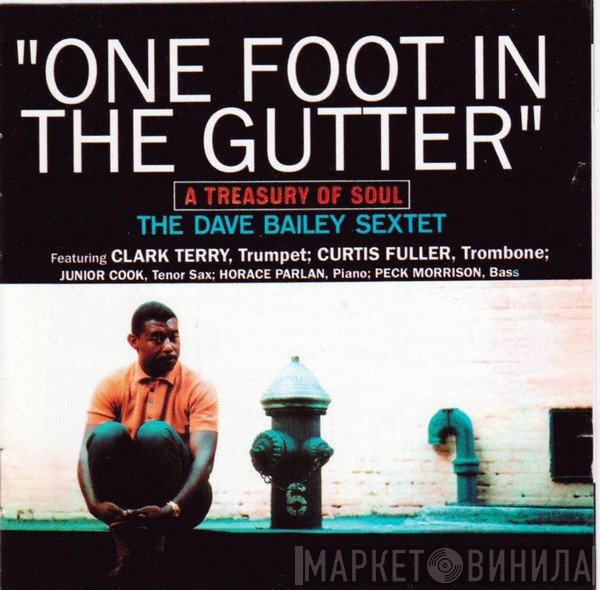 The Dave Bailey Sextet - One Foot In The Gutter (A Treasury Of Soul)