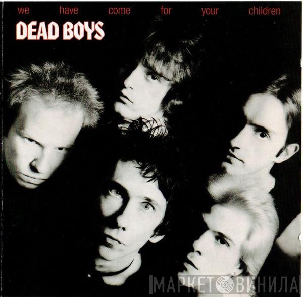 The Dead Boys - We Have Come For Your Children