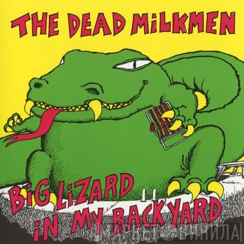 The Dead Milkmen - Big Lizard In My Backyard