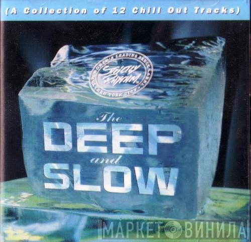  - The Deep And Slow (A Collection Of 12 Chill Out Tracks)