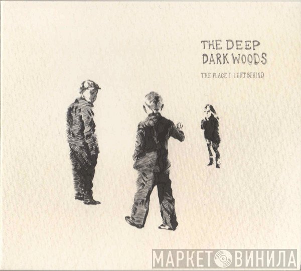 The Deep Dark Woods - The Place I Left Behind