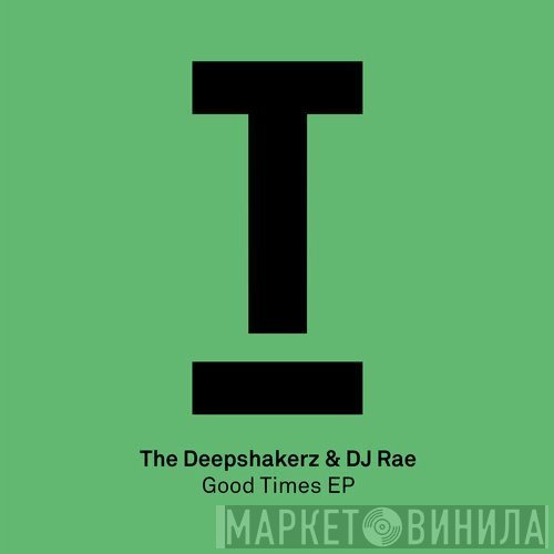 The Deepshakerz & DJ Rae  - Good Times EP