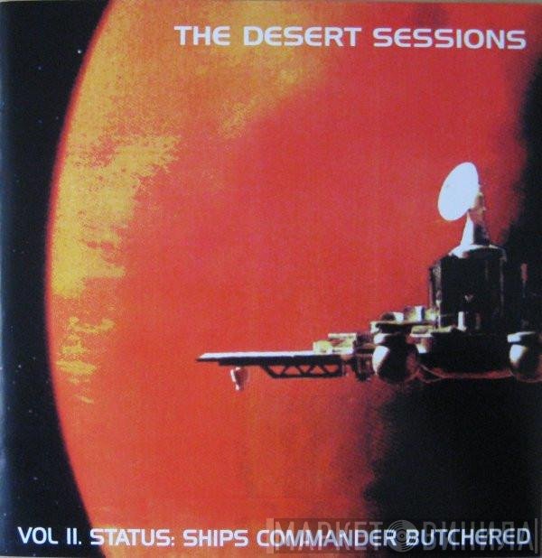 The Desert Sessions  - Vol II. Status: Ships Commander Butchered