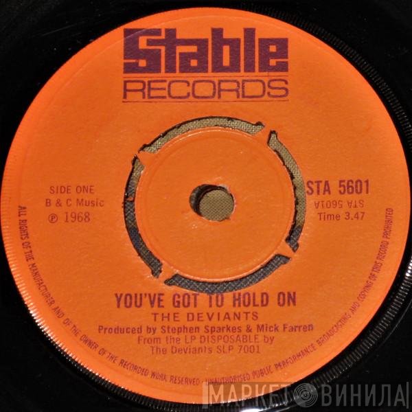 The Deviants  - You've Got To Hold On