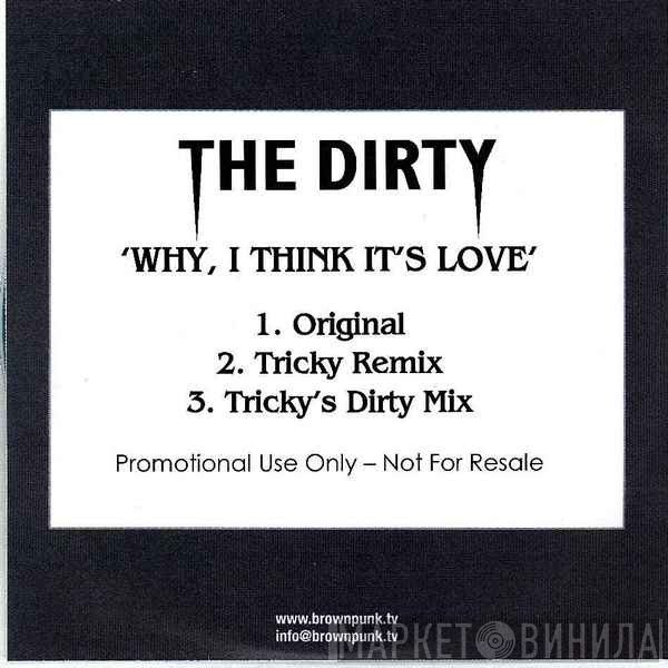 The Dirty - Why, I Think It's Love