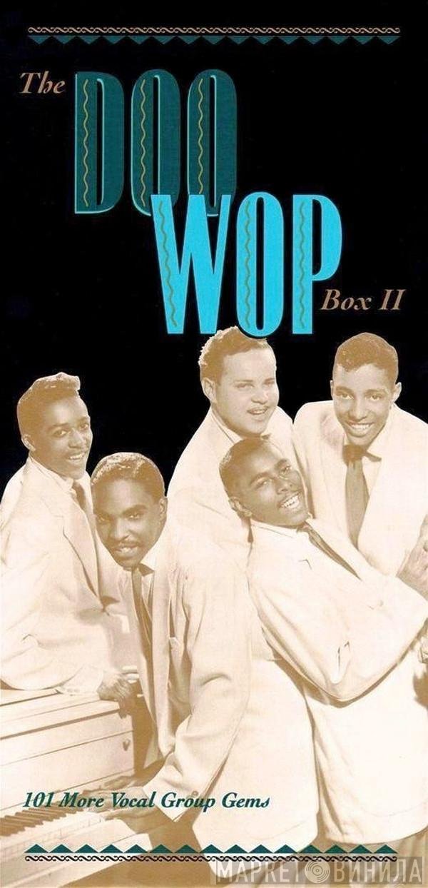  - The Doo Wop Box II (101 More Vocal Group Gems)