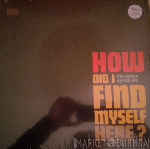 The Dream Syndicate - How Did I Find Myself Here?