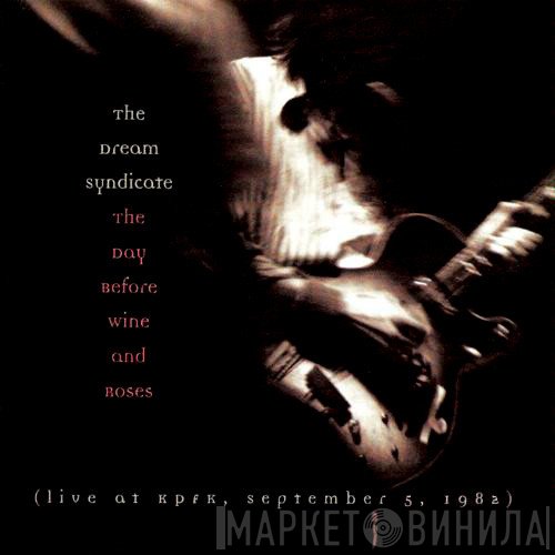 The Dream Syndicate  - The Day Before Wine And Roses