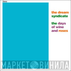 The Dream Syndicate  - The Days Of Wine And Roses
