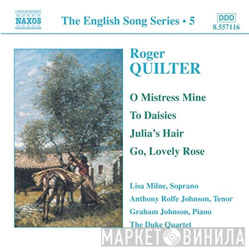 The Duke Quartet, Anthony Rolfe Johnson, Roger Quilter, Lisa Milne, Graham Johnson  - The English Song Series Vol.5