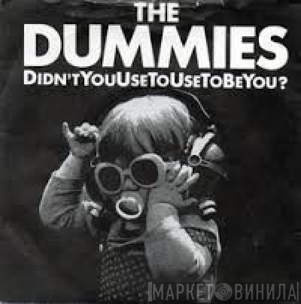 The Dummies  - Didn't You Use To Use To Be You?